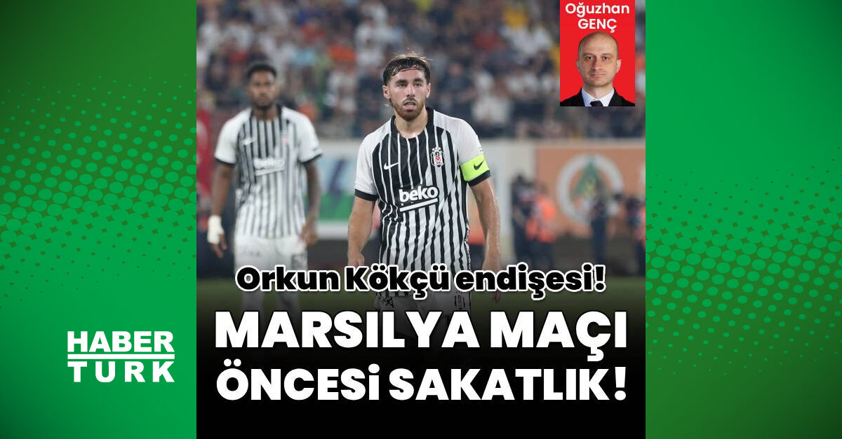 Beşiktaş'ta Marsilya öncesi Orkun Kökçü endişesi: kaptanın ayak parmağında sorun, karar maç günü öğlen verilecek